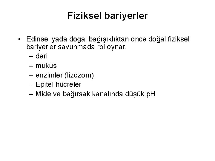 Fiziksel bariyerler • Edinsel yada doğal bağışıklıktan önce doğal fiziksel bariyerler savunmada rol oynar.