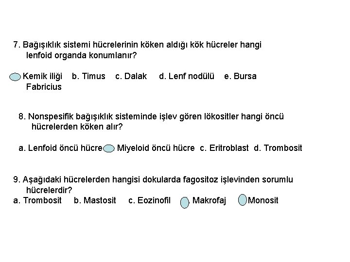 7. Bağışıklık sistemi hücrelerinin köken aldığı kök hücreler hangi lenfoid organda konumlanır? a. Kemik