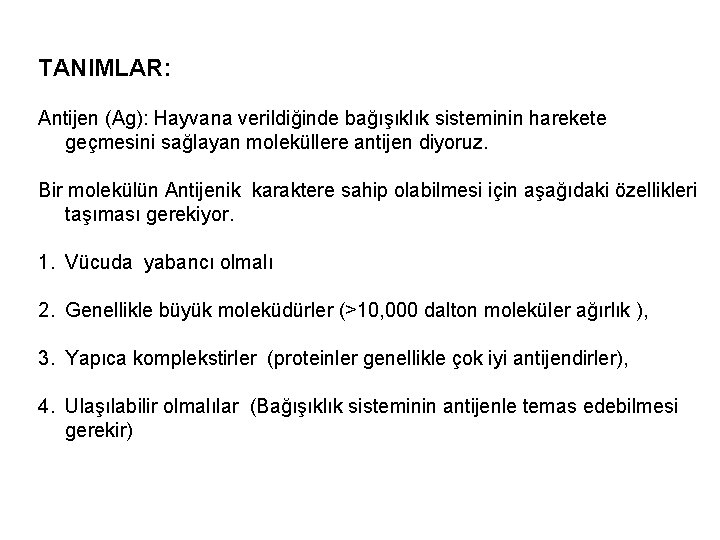 TANIMLAR: Antijen (Ag): Hayvana verildiğinde bağışıklık sisteminin harekete geçmesini sağlayan moleküllere antijen diyoruz. Bir