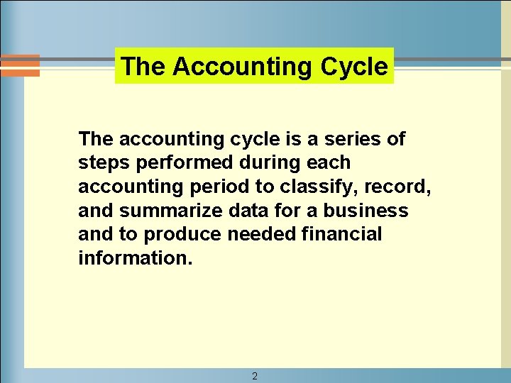 The Accounting Cycle The accounting cycle is a series of steps performed during each