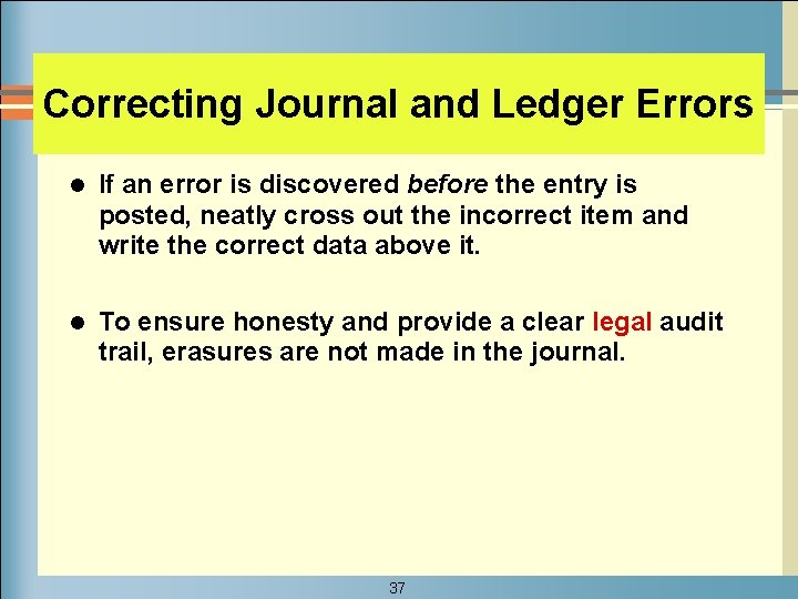 Correcting Journal and Ledger Errors l If an error is discovered before the entry
