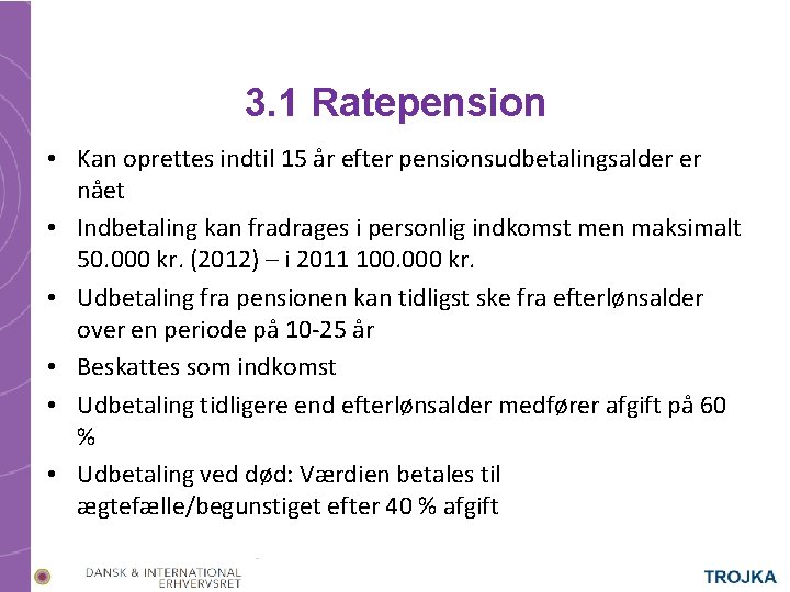 3. 1 Ratepension • Kan oprettes indtil 15 år efter pensionsudbetalingsalder er nået •