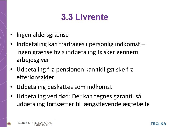 3. 3 Livrente • Ingen aldersgrænse • Indbetaling kan fradrages i personlig indkomst –