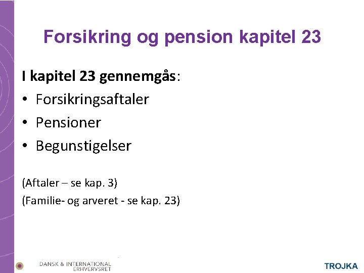 Forsikring og pension kapitel 23 I kapitel 23 gennemgås: • Forsikringsaftaler • Pensioner •