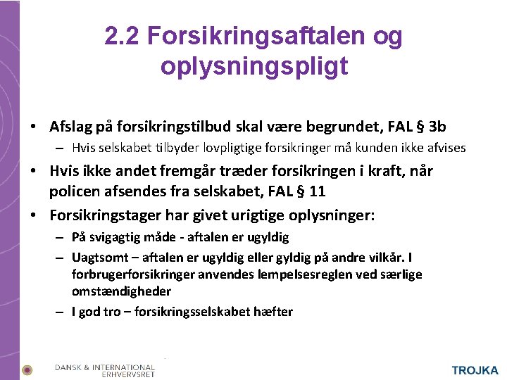 2. 2 Forsikringsaftalen og oplysningspligt • Afslag på forsikringstilbud skal være begrundet, FAL §