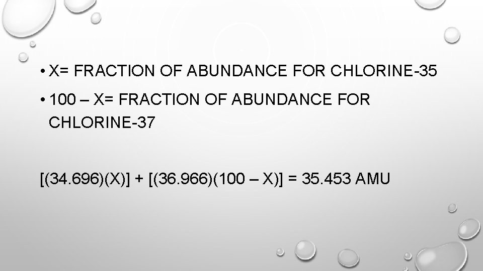  • X= FRACTION OF ABUNDANCE FOR CHLORINE-35 • 100 – X= FRACTION OF