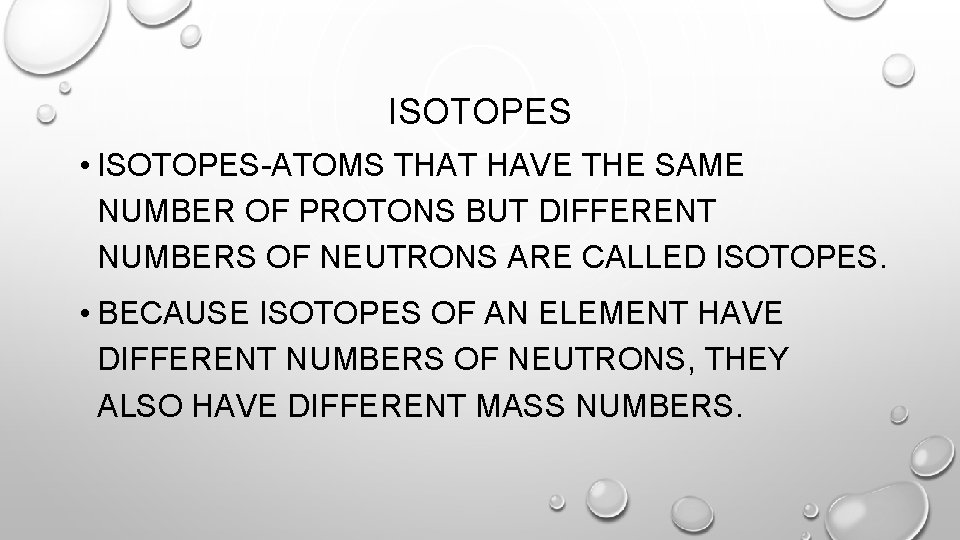 ISOTOPES • ISOTOPES-ATOMS THAT HAVE THE SAME NUMBER OF PROTONS BUT DIFFERENT NUMBERS OF