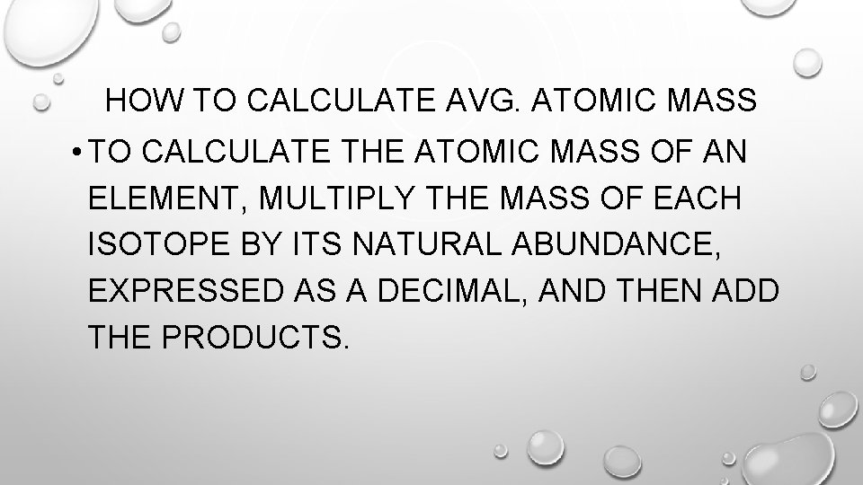 HOW TO CALCULATE AVG. ATOMIC MASS • TO CALCULATE THE ATOMIC MASS OF AN