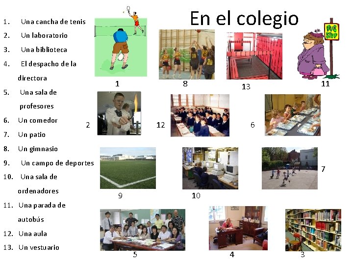 1. Una cancha de tenis 2. Un laboratorio 3. Una biblioteca 4. El despacho 1. Una cancha de tenis 2. Un laboratorio 3. Una biblioteca 4. El despacho