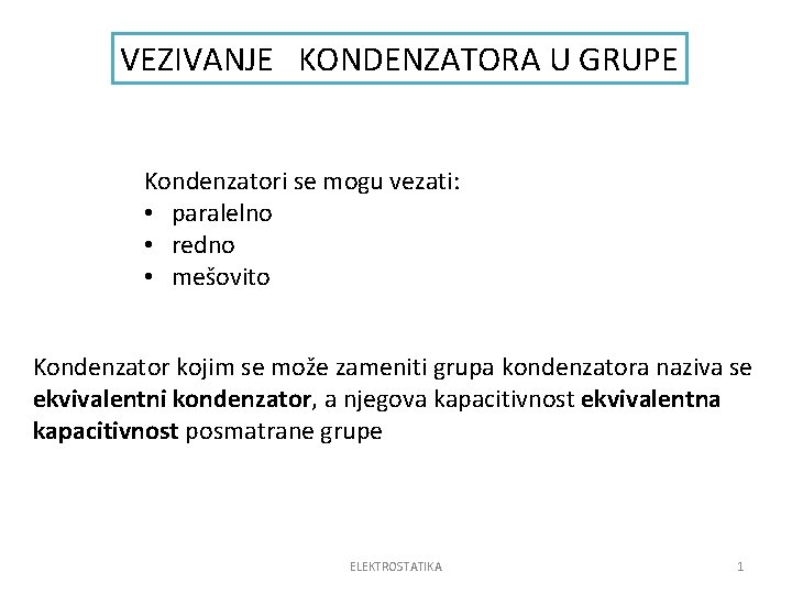 VEZIVANJE KONDENZATORA U GRUPE Kondenzatori se mogu vezati: • paralelno • redno • mešovito