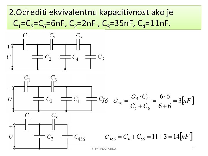 2. Odrediti ekvivalentnu kapacitivnost ako je C 1=C 5=C 6=6 n. F, C 2=2