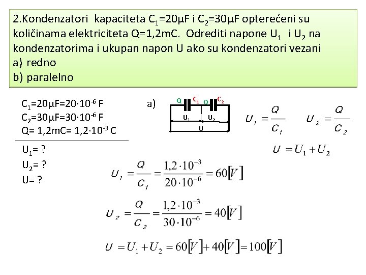 2. Kondenzatori kapaciteta C 1=20µF i C 2=30µF opterećeni su količinama elektriciteta Q=1, 2