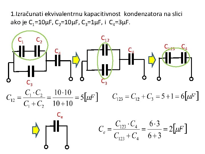 1. Izračunati ekvivalentrnu kapacitivnost kondenzatora na slici ako je C 1=10µF, C 2=10µF, C