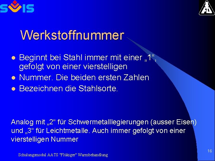 Werkstoffnummer l l l Beginnt bei Stahl immer mit einer „ 1“, gefolgt von