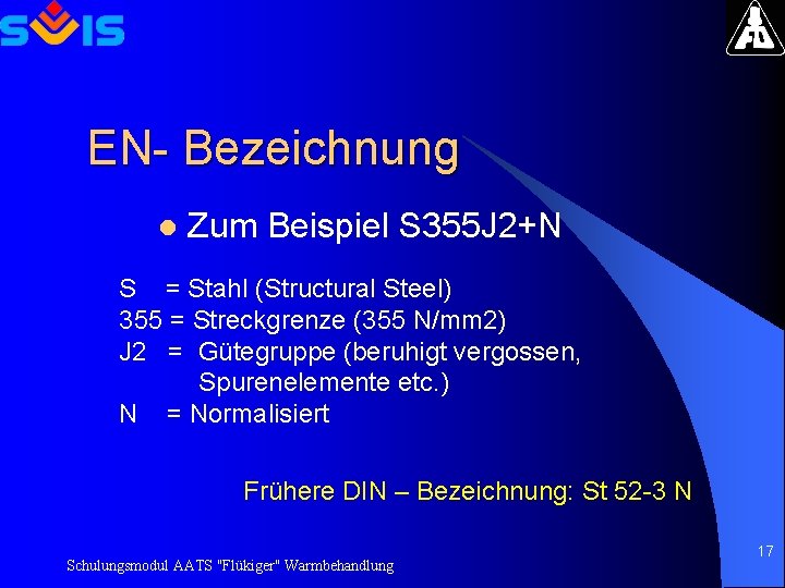 EN- Bezeichnung l Zum Beispiel S 355 J 2+N S = Stahl (Structural Steel)