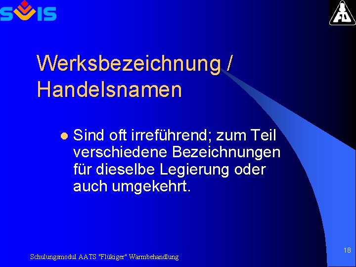 Werksbezeichnung / Handelsnamen l Sind oft irreführend; zum Teil verschiedene Bezeichnungen für dieselbe Legierung