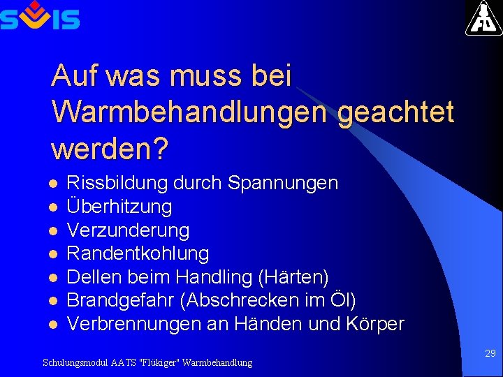 Auf was muss bei Warmbehandlungen geachtet werden? l l l l Rissbildung durch Spannungen