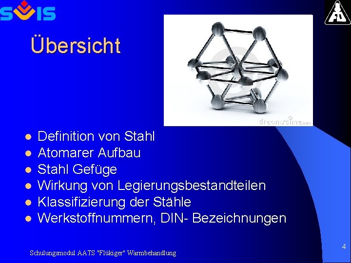 Übersicht l l l Definition von Stahl Atomarer Aufbau Stahl Gefüge Wirkung von Legierungsbestandteilen