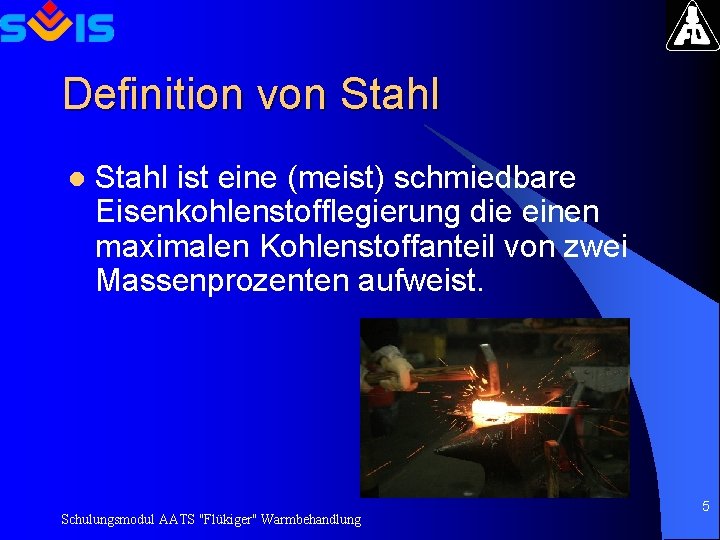 Definition von Stahl l Stahl ist eine (meist) schmiedbare Eisenkohlenstofflegierung die einen maximalen Kohlenstoffanteil