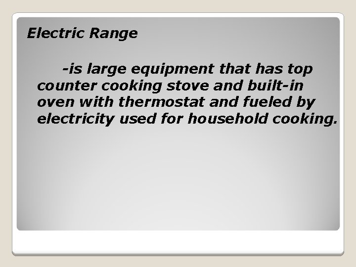 Electric Range -is large equipment that has top counter cooking stove and built-in oven