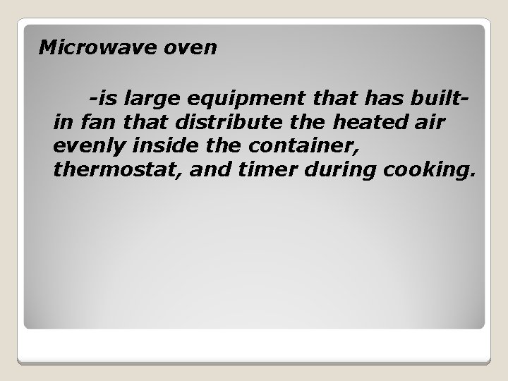 Microwave oven -is large equipment that has builtin fan that distribute the heated air