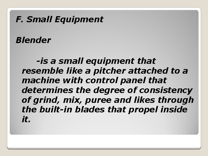 F. Small Equipment Blender -is a small equipment that resemble like a pitcher attached