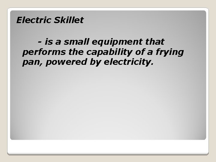 Electric Skillet - is a small equipment that performs the capability of a frying