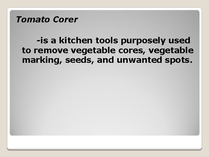 Tomato Corer -is a kitchen tools purposely used to remove vegetable cores, vegetable marking,