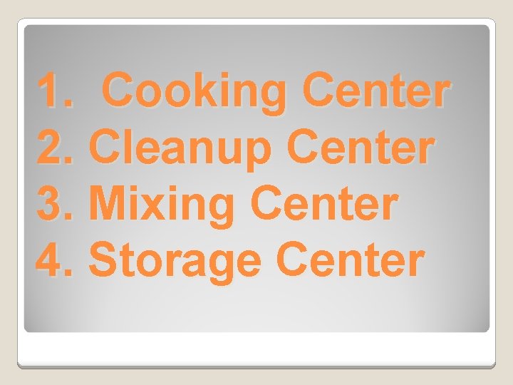 1. Cooking Center 2. Cleanup Center 3. Mixing Center 4. Storage Center 