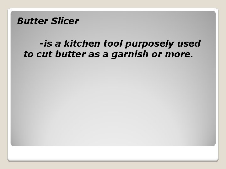 Butter Slicer -is a kitchen tool purposely used to cut butter as a garnish