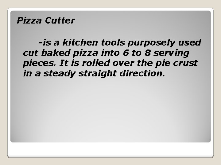 Pizza Cutter -is a kitchen tools purposely used cut baked pizza into 6 to