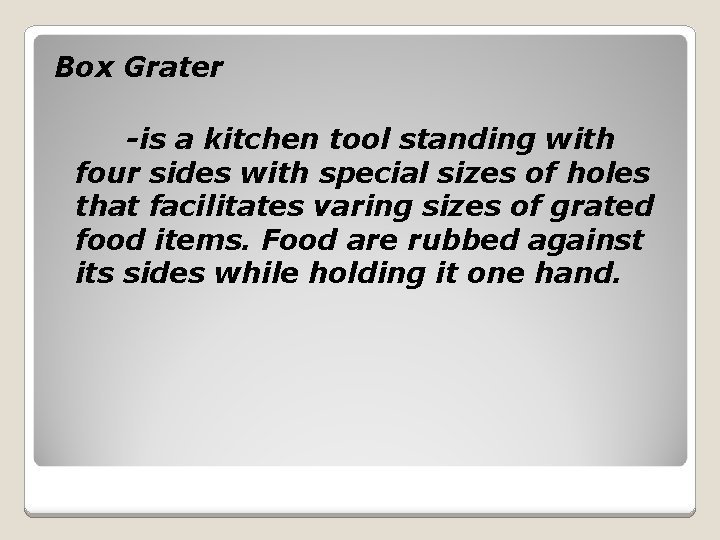Box Grater -is a kitchen tool standing with four sides with special sizes of