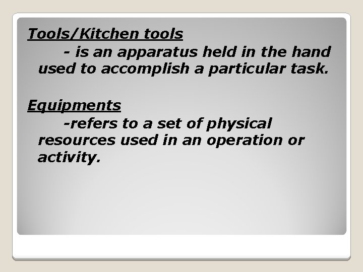 Tools/Kitchen tools - is an apparatus held in the hand used to accomplish a