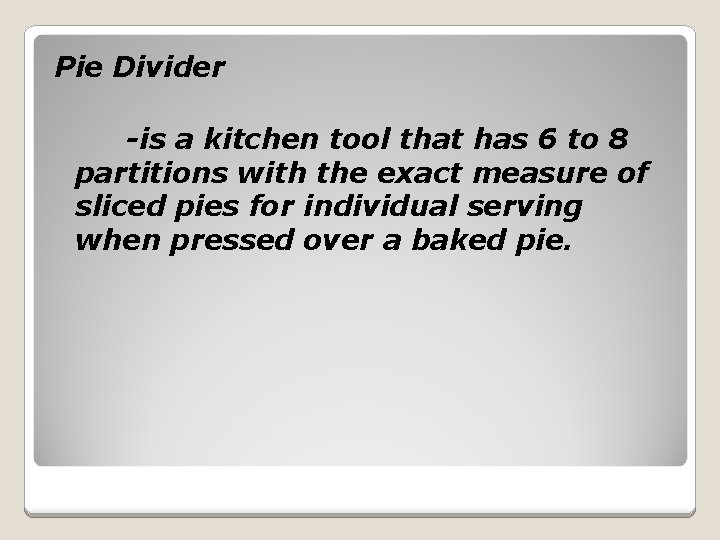 Pie Divider -is a kitchen tool that has 6 to 8 partitions with the