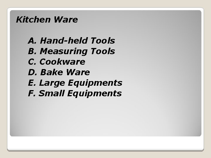 Kitchen Ware A. Hand-held Tools B. Measuring Tools C. Cookware D. Bake Ware E.