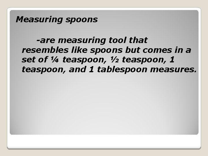 Measuring spoons -are measuring tool that resembles like spoons but comes in a set