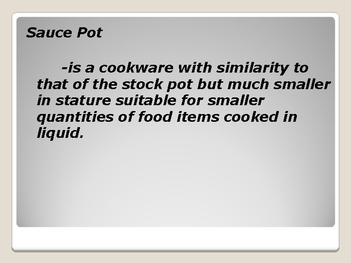 Sauce Pot -is a cookware with similarity to that of the stock pot but