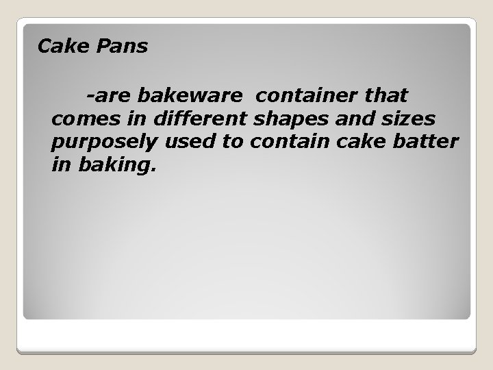 Cake Pans -are bakeware container that comes in different shapes and sizes purposely used