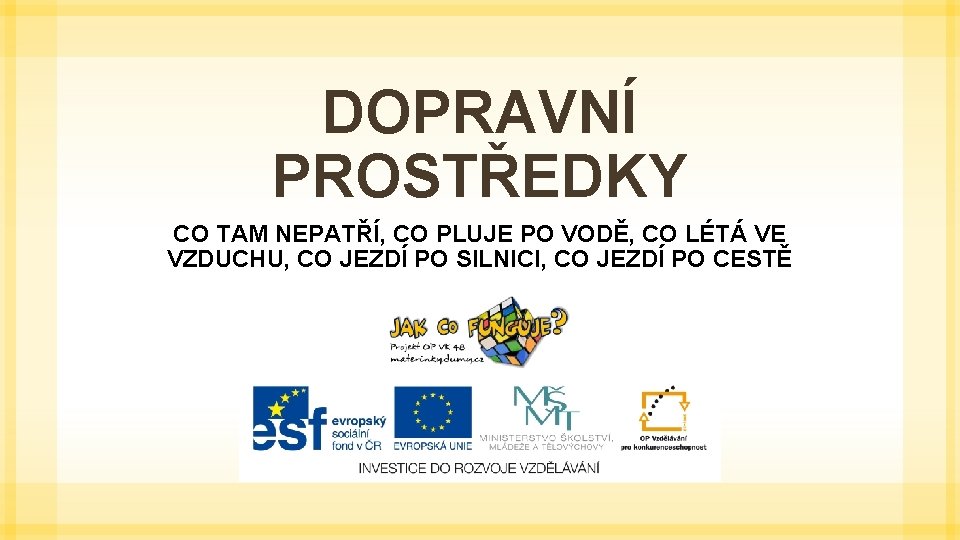 DOPRAVNÍ PROSTŘEDKY CO TAM NEPATŘÍ, CO PLUJE PO VODĚ, CO LÉTÁ VE VZDUCHU, CO