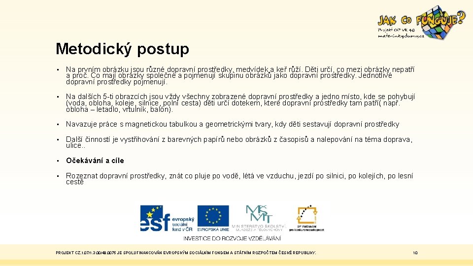 Metodický postup • Na prvním obrázku jsou různé dopravní prostředky, medvídek a keř růží.