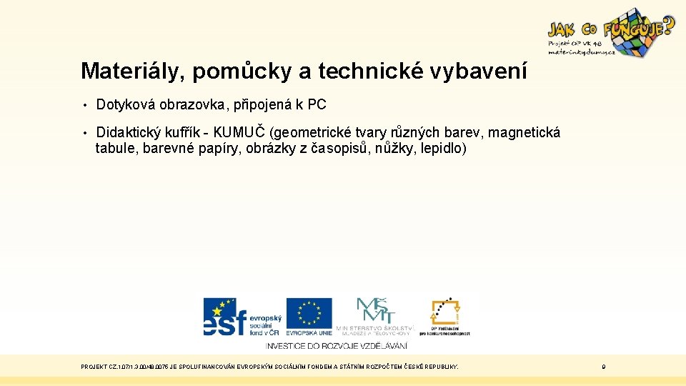 Materiály, pomůcky a technické vybavení • Dotyková obrazovka, připojená k PC • Didaktický kufřík