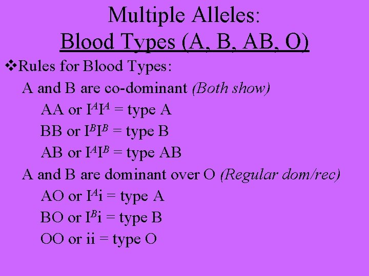 Multiple Alleles: Blood Types (A, B, AB, O) v. Rules for Blood Types: A