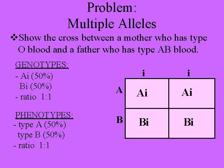 Problem: Multiple Alleles v. Show the cross between a mother who has type O