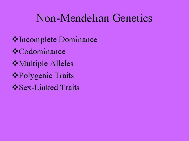 Non-Mendelian Genetics v. Incomplete Dominance v. Codominance v. Multiple Alleles v. Polygenic Traits v.