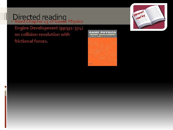 Directed reading • Read Chapter 15 of Game Physics Engine Development (pp 351 -374)