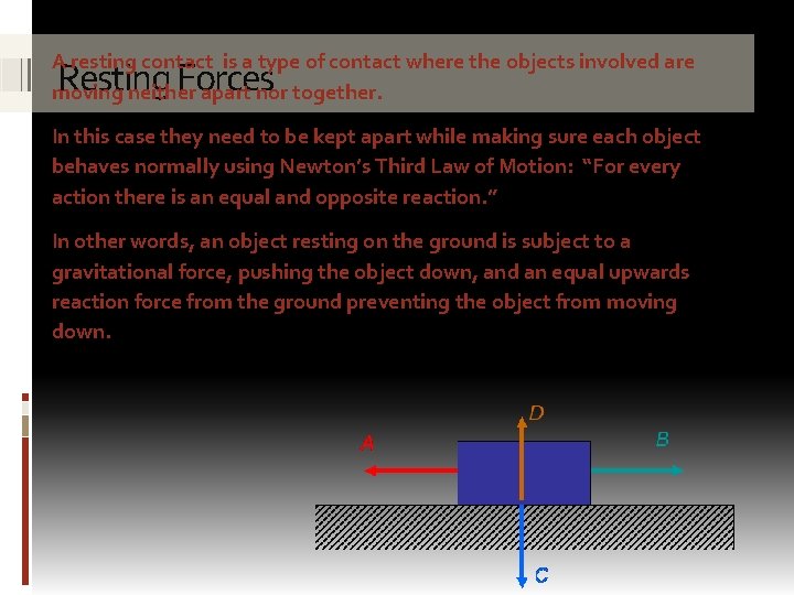 A resting contact is a type of contact where the objects involved are moving