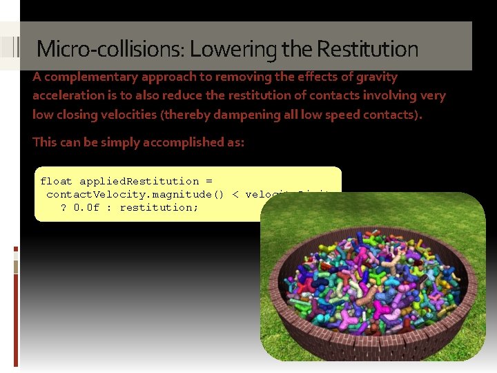 Micro-collisions: Lowering the Restitution A complementary approach to removing the effects of gravity acceleration