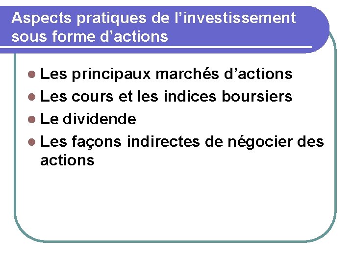 Aspects pratiques de l’investissement sous forme d’actions l Les principaux marchés d’actions l Les