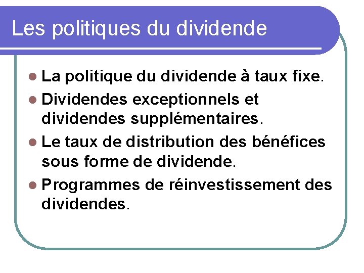 Les politiques du dividende l La politique du dividende à taux fixe. l Dividendes