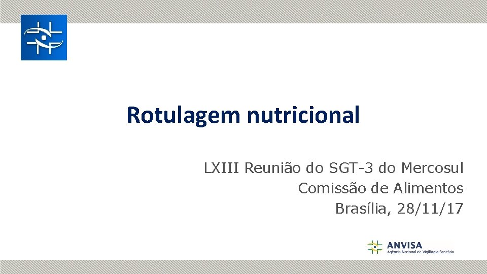 Rotulagem nutricional LXIII Reunião do SGT-3 do Mercosul Comissão de Alimentos Brasília, 28/11/17 